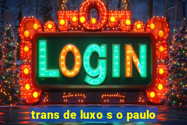 trans de luxo s o paulo